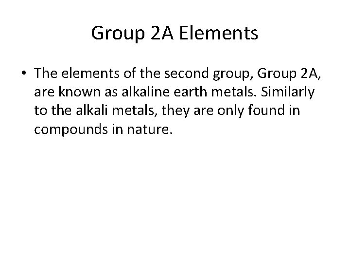 Group 2 A Elements • The elements of the second group, Group 2 A,