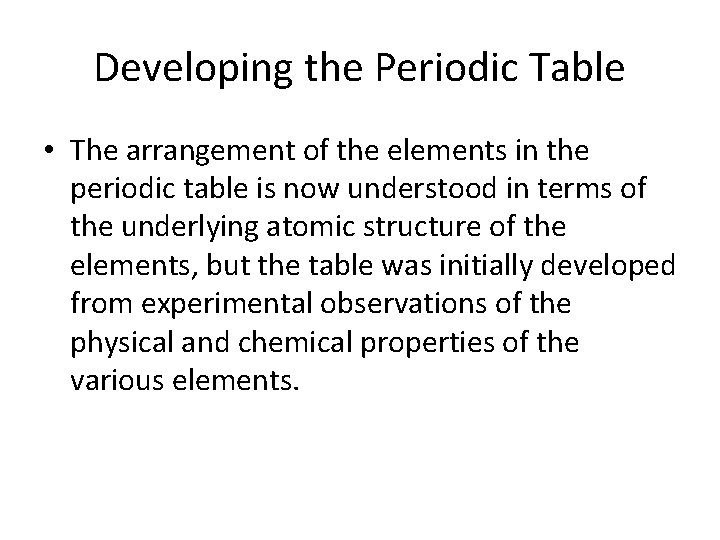 Developing the Periodic Table • The arrangement of the elements in the periodic table