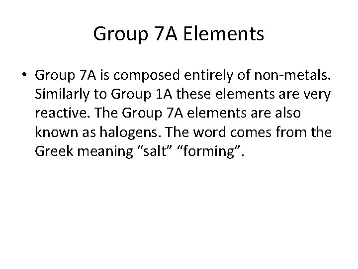 Group 7 A Elements • Group 7 A is composed entirely of non-metals. Similarly