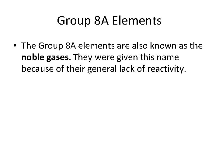 Group 8 A Elements • The Group 8 A elements are also known as