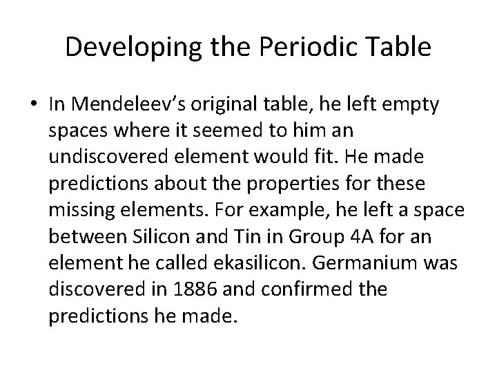 Developing the Periodic Table • In Mendeleev’s original table, he left empty spaces where