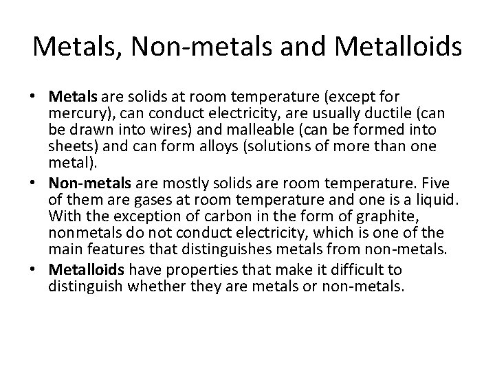 Metals, Non-metals and Metalloids • Metals are solids at room temperature (except for mercury),