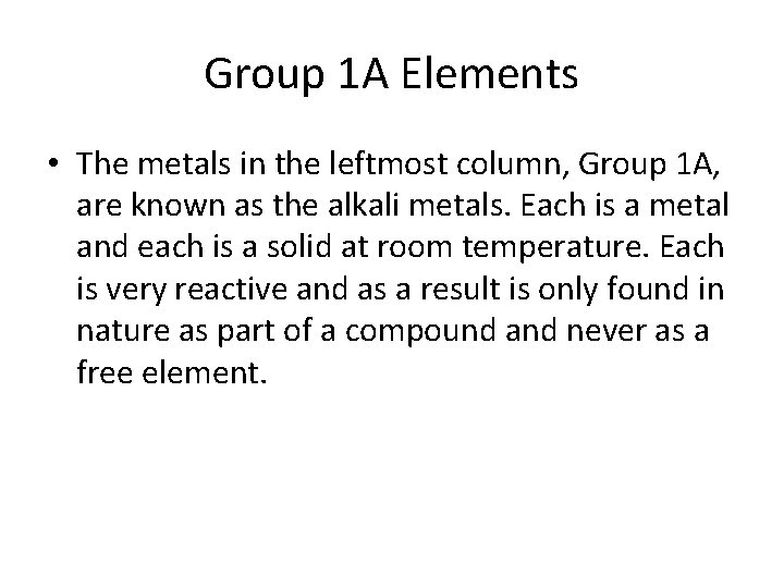 Group 1 A Elements • The metals in the leftmost column, Group 1 A,