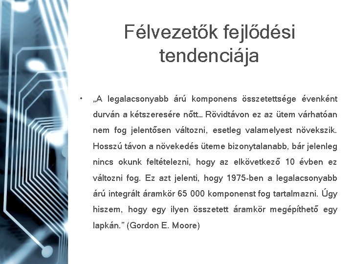 Félvezetők fejlődési tendenciája • „A legalacsonyabb árú komponens összetettsége évenként durván a kétszeresére nőtt…