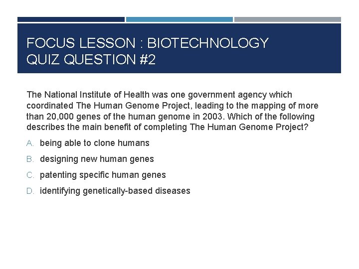 FOCUS LESSON : BIOTECHNOLOGY QUIZ QUESTION #2 The National Institute of Health was one