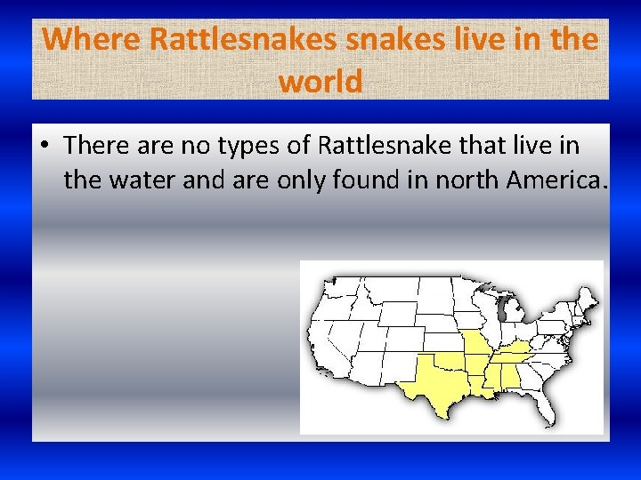 Where Rattlesnakes live in the world • There are no types of Rattlesnake that