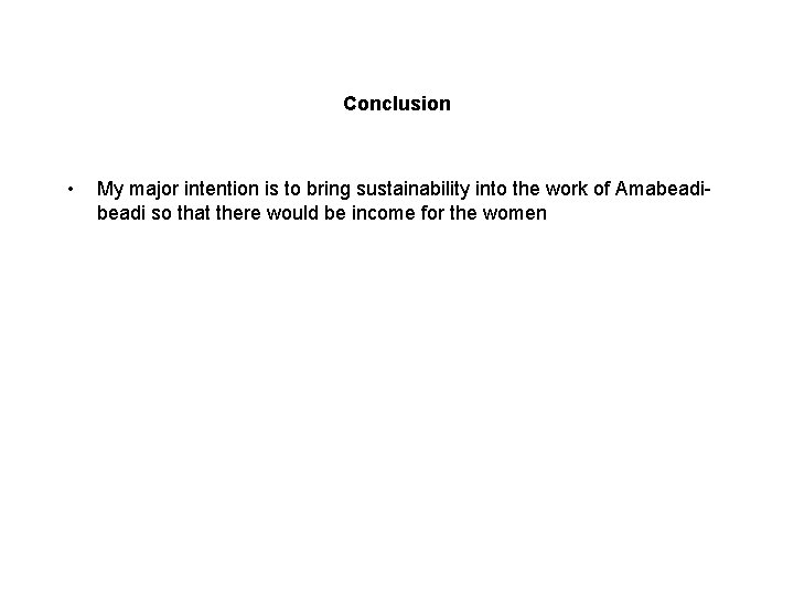 Conclusion • My major intention is to bring sustainability into the work of Amabeadi