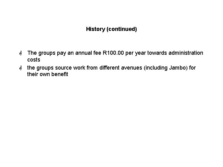 History (continued) G The groups pay an annual fee R 100. 00 per year