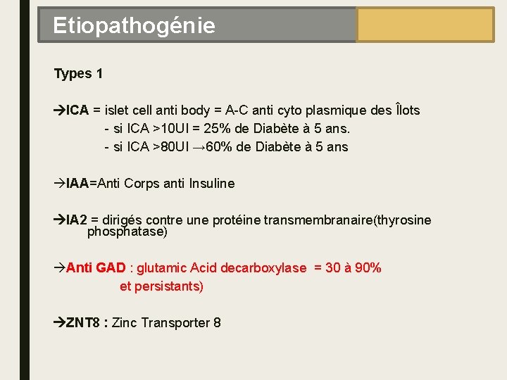 Etiopathogénie Types 1 ICA = islet cell anti body = A-C anti cyto plasmique