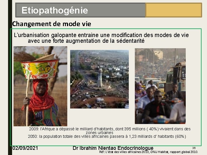 EPIDÉMIOLOGIE Etiopathogénie Changement de mode vie L’urbanisation galopante entraine une modification des modes de