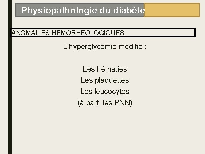 Physiopathologie du diabète ANOMALIES HEMORHEOLOGIQUES L’hyperglycémie modifie : Les hématies Les plaquettes Les leucocytes