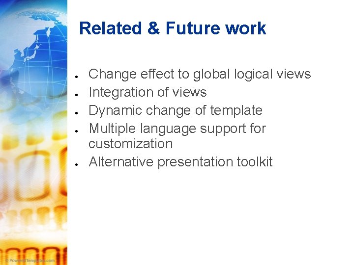 Related & Future work Change effect to global logical views Integration of views Dynamic