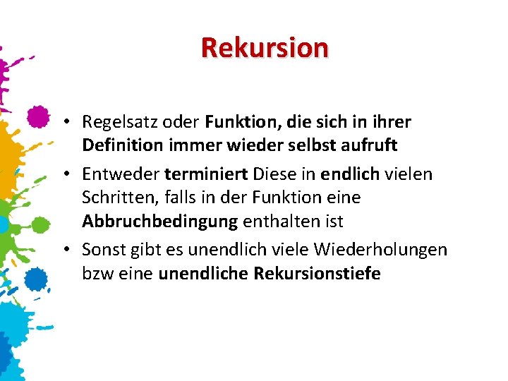 Rekursion • Regelsatz oder Funktion, die sich in ihrer Definition immer wieder selbst aufruft