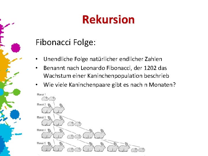 Rekursion Fibonacci Folge: • Unendliche Folge natürlicher endlicher Zahlen • Benannt nach Leonardo Fibonacci,