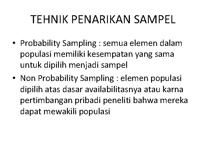 TEHNIK PENARIKAN SAMPEL • Probability Sampling : semua elemen dalam populasi memiliki kesempatan yang