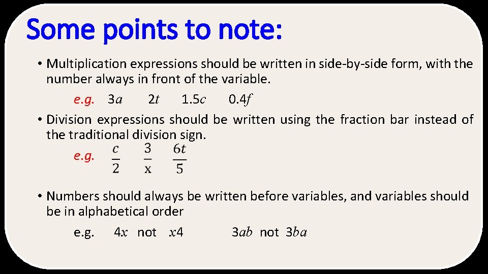 Some points to note: • Multiplication expressions should be written in side-by-side form, with