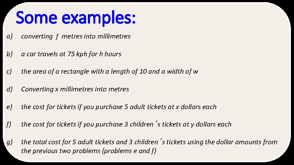 Some examples: a) converting f metres into millimetres b) a car travels at 75