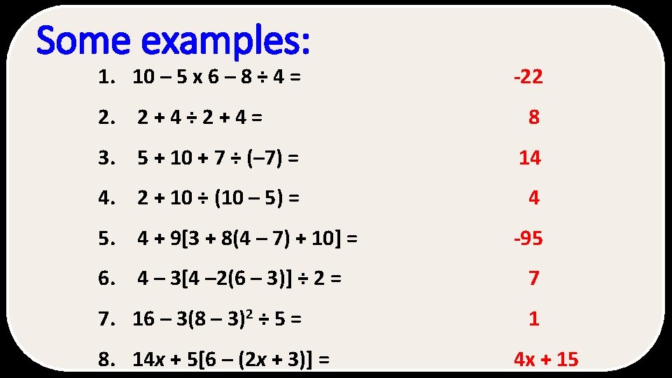 Some examples: 1. 10 – 5 x 6 – 8 ÷ 4 = 2.