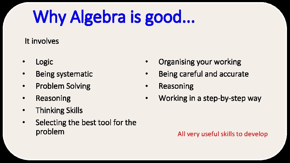 Why Algebra is good. . . It involves • • • Logic Being systematic
