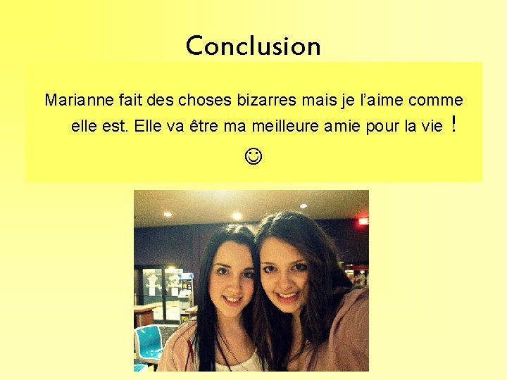 Conclusion Marianne fait des choses bizarres mais je l’aime comme elle est. Elle va