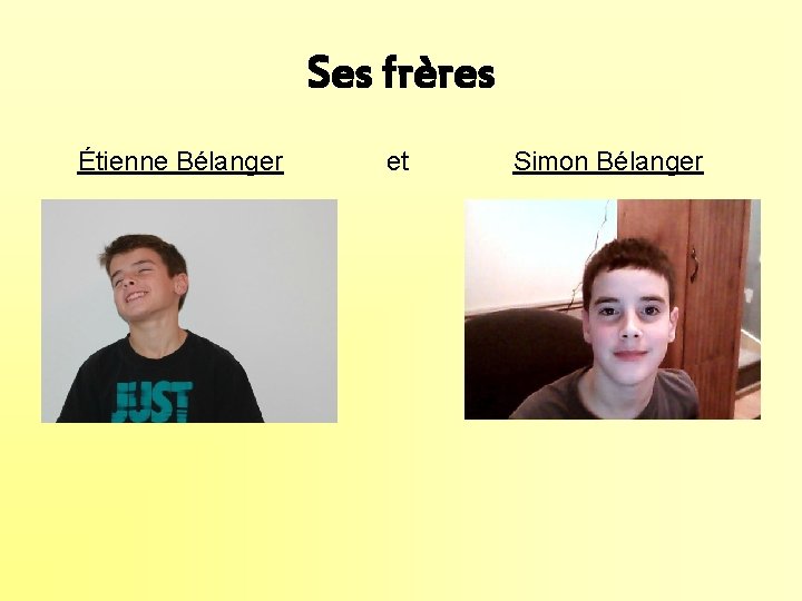 Ses frères Étienne Bélanger et Simon Bélanger 