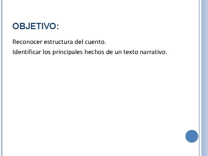 OBJETIVO: Reconocer estructura del cuento. Identificar los principales hechos de un texto narrativo. 