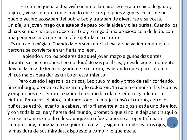 En una pequeña aldea vivía un niño llamado Leo. Era un chico delgado y