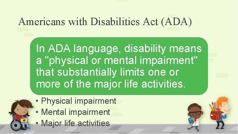 Americans with Disabilities Act (ADA) In ADA language, disability means a "physical or mental