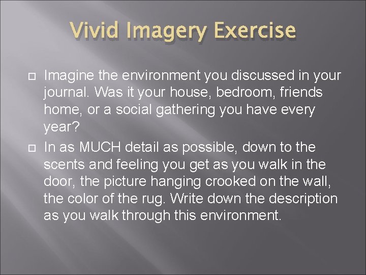 Vivid Imagery Exercise Imagine the environment you discussed in your journal. Was it your