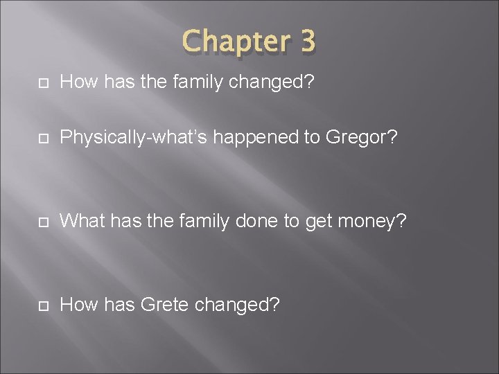 Chapter 3 How has the family changed? Physically-what’s happened to Gregor? What has the