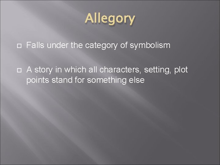 Allegory Falls under the category of symbolism A story in which all characters, setting,