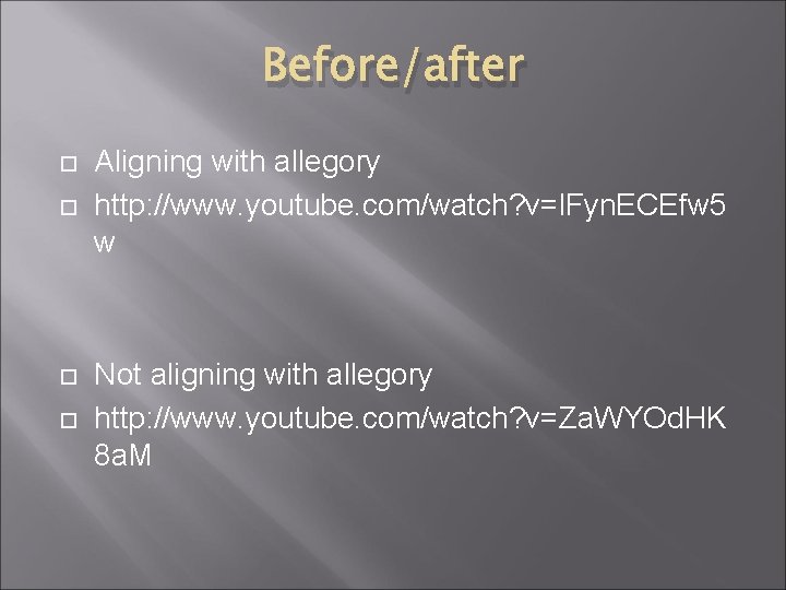 Before/after Aligning with allegory http: //www. youtube. com/watch? v=l. Fyn. ECEfw 5 w Not