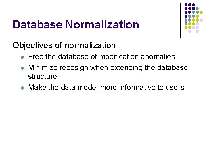Database Normalization Objectives of normalization l l l Free the database of modification anomalies Database Normalization Objectives of normalization l l l Free the database of modification anomalies