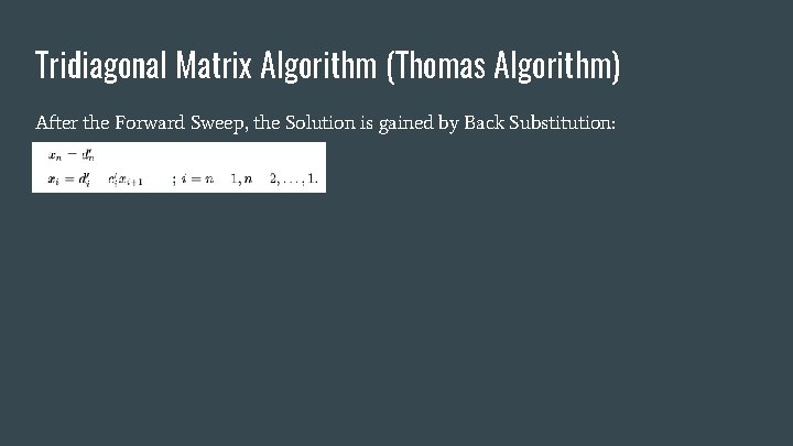 Tridiagonal Matrix Algorithm (Thomas Algorithm) After the Forward Sweep, the Solution is gained by Tridiagonal Matrix Algorithm (Thomas Algorithm) After the Forward Sweep, the Solution is gained by
