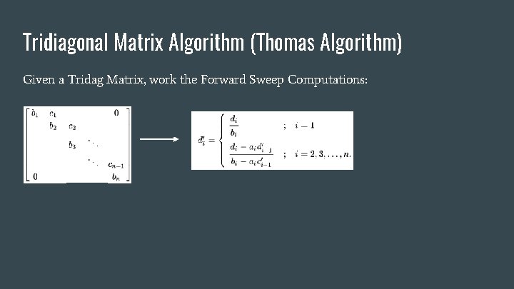 Tridiagonal Matrix Algorithm (Thomas Algorithm) Given a Tridag Matrix, work the Forward Sweep Computations: Tridiagonal Matrix Algorithm (Thomas Algorithm) Given a Tridag Matrix, work the Forward Sweep Computations: