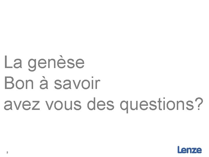 La genèse Bon à savoir avez vous des questions? 2 