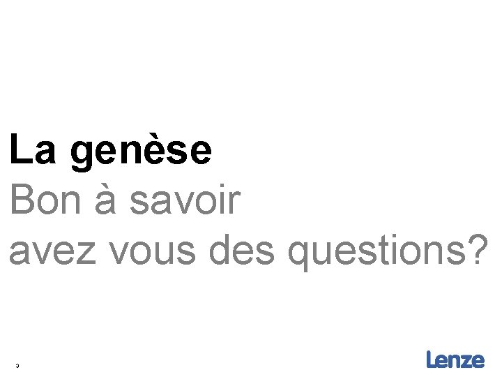 La genèse Bon à savoir avez vous des questions? 3 
