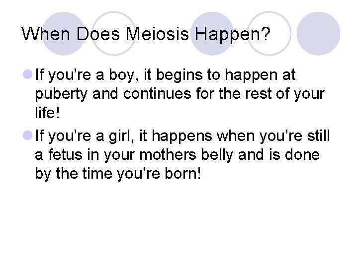 When Does Meiosis Happen? l If you’re a boy, it begins to happen at