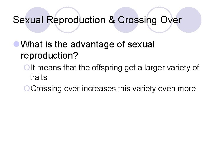 Sexual Reproduction & Crossing Over l What is the advantage of sexual reproduction? ¡It