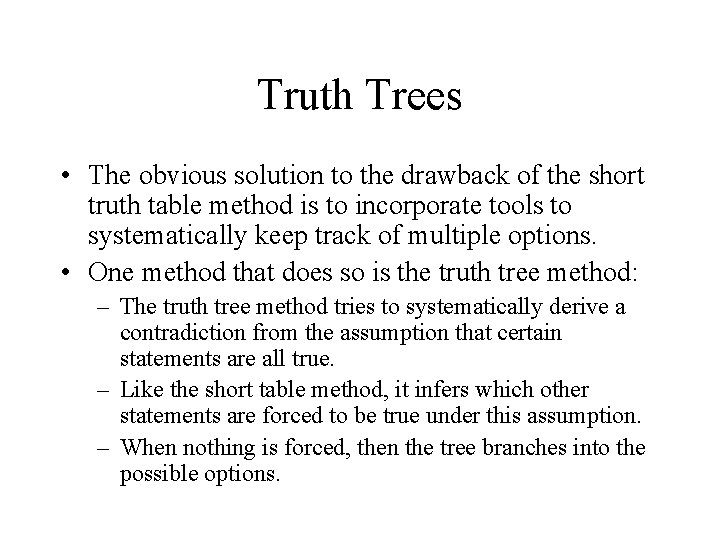 Truth Trees • The obvious solution to the drawback of the short truth table