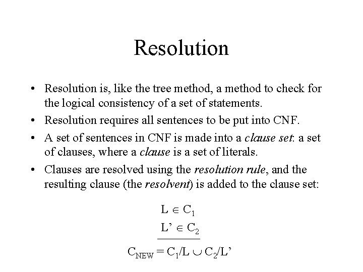 Resolution • Resolution is, like the tree method, a method to check for the