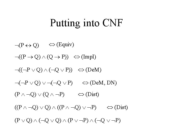 Putting into CNF (P Q) (Equiv) ((P Q) (Q P)) (Impl) (( P Q)