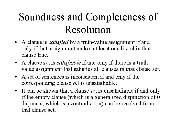 Soundness and Completeness of Resolution • A clause is satisfied by a truth-value assignment