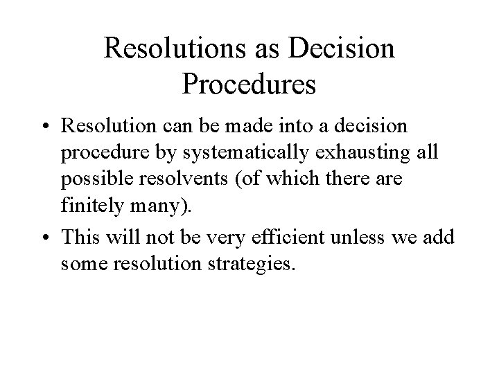 Resolutions as Decision Procedures • Resolution can be made into a decision procedure by