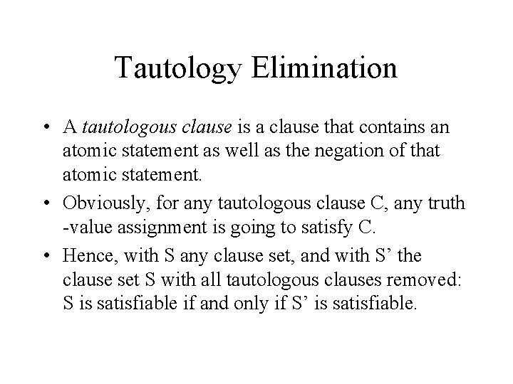 Tautology Elimination • A tautologous clause is a clause that contains an atomic statement