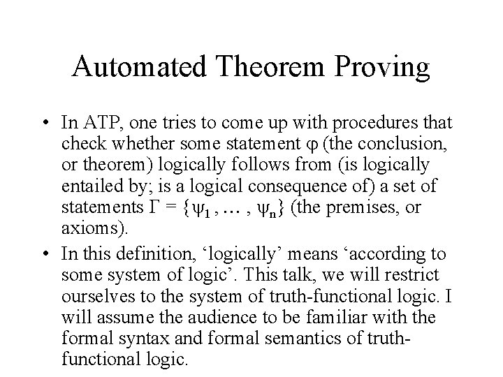 Automated Theorem Proving • In ATP, one tries to come up with procedures that