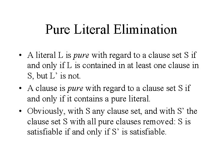 Pure Literal Elimination • A literal L is pure with regard to a clause