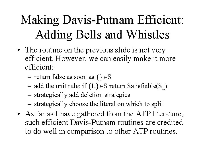 Making Davis-Putnam Efficient: Adding Bells and Whistles • The routine on the previous slide
