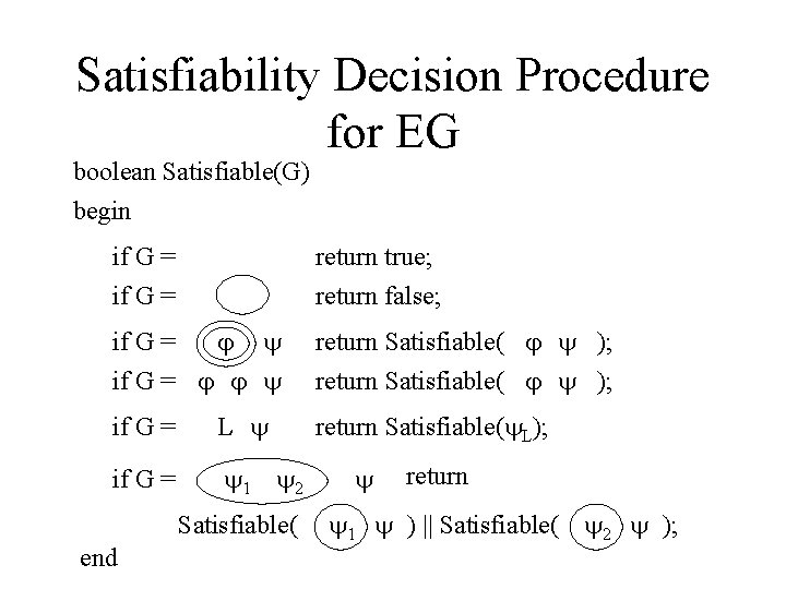 Satisfiability Decision Procedure for EG boolean Satisfiable(G) begin if G = return true; return