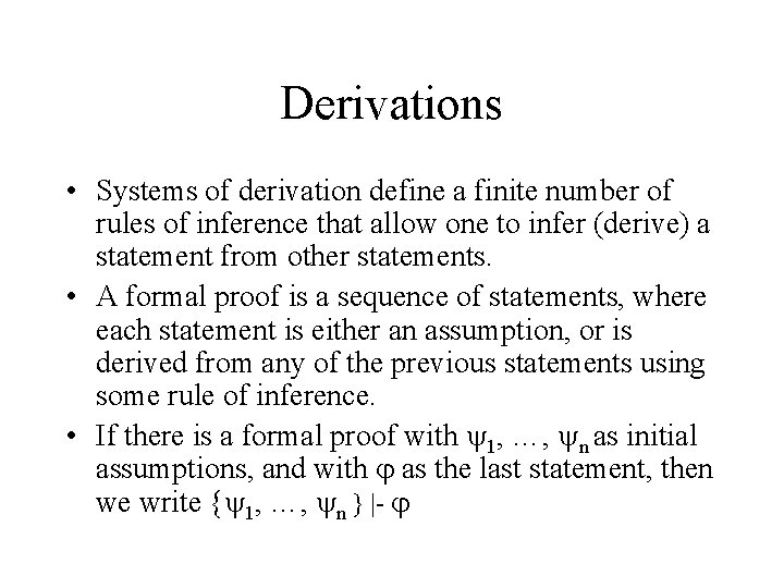 Derivations • Systems of derivation define a finite number of rules of inference that